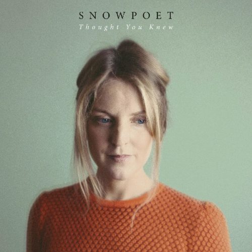 Music Monday: Snowpoet -“Thought You Knew”