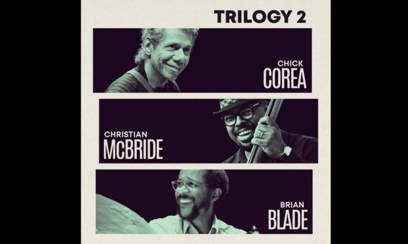 Album Of The Week: Chick Corea & Christian McBride & Brian Blade-“Trilogy 2”